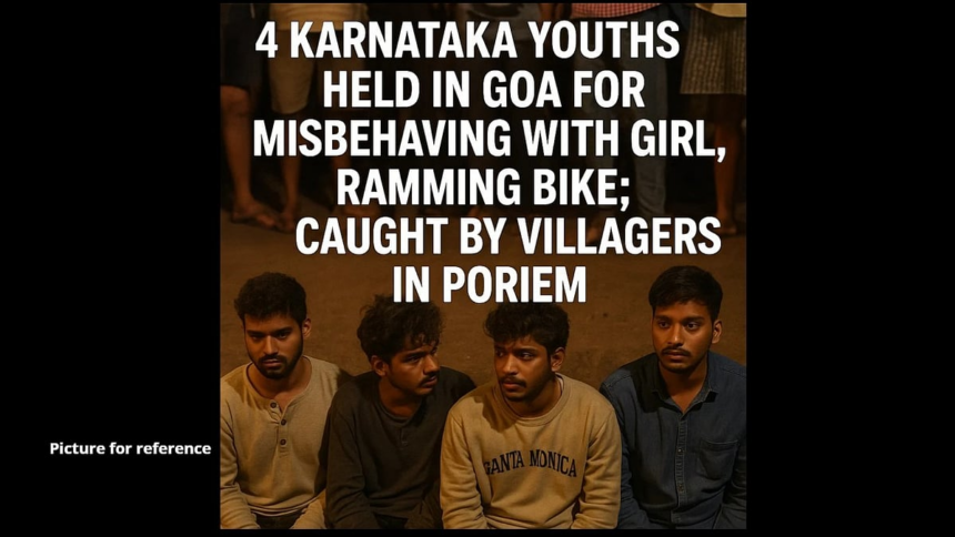 4 Karnataka Youth Held in Goa for Misbehaving with Girl, Ramming Bike; Caught by Villagers in Poriem 1 4 Karnataka Youth Held in Goa for Misbehaving with Girl, Ramming Bike; Caught by Villagers in Poriem