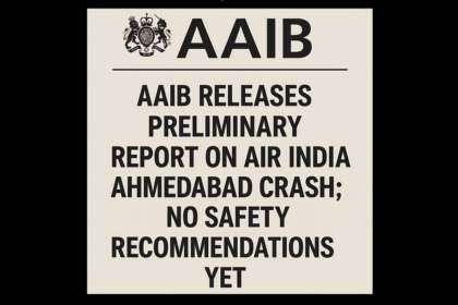 AAIB Releases Preliminary Report on Air India Ahmedabad Crash; No Safety Recommendations Yet