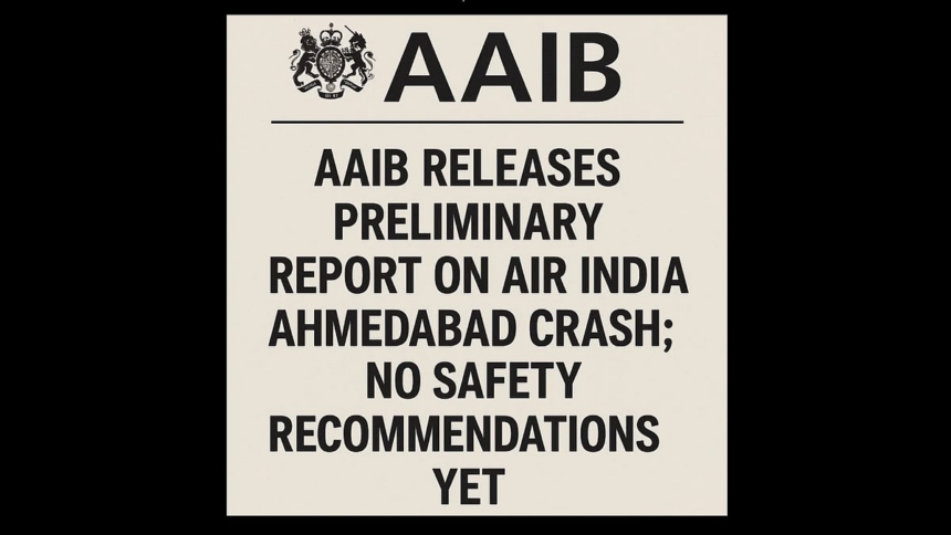 AAIB Releases Preliminary Report on Air India Ahmedabad Crash; No Safety Recommendations Yet