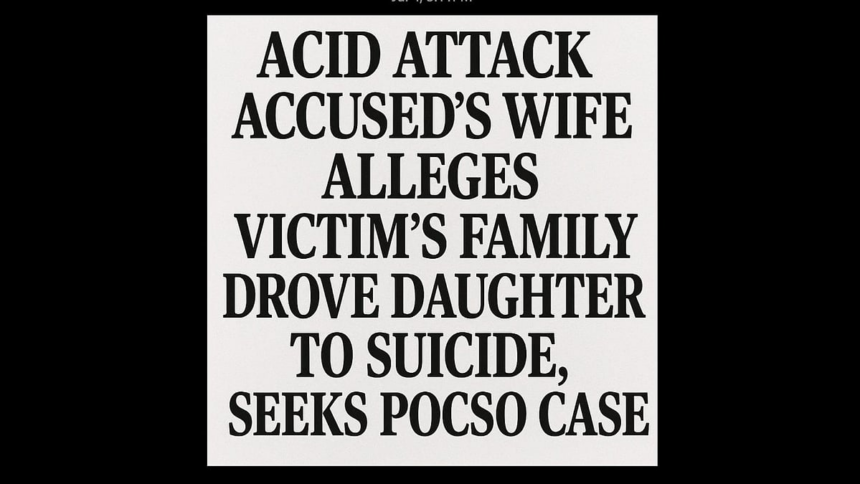 Acid Attack Accused’s Wife Alleges Victim’s Family Drove Daughter to Suicide, Seeks POCSO Case 1 Acid Attack Accused’s Wife Alleges Victim’s Family Drove Daughter to Suicide, Seeks POCSO Case