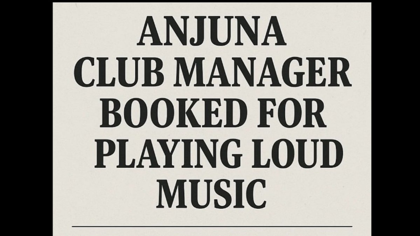 Anjuna Club Manager Booked for Playing Loud Music, Violating Noise Norms