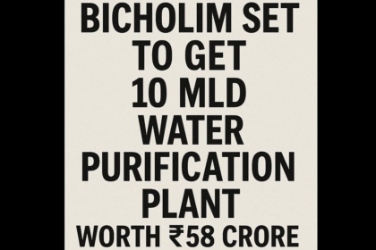 Bicholim Set to Get 10 MLD Water Purification Plant Worth ₹58 Crore