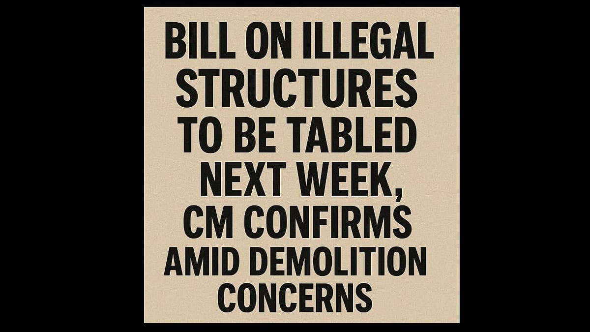 Bill on Illegal Structures to Be Tabled Next Week, CM Confirms Amid Demolition Concerns