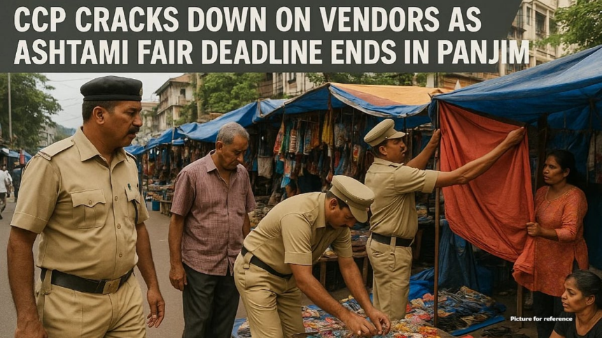 CCP Cracks Down on Vendors as Ashtami Fair Deadline Ends in Panjim 1 CCP Cracks Down on Vendors as Ashtami Fair Deadline Ends in Panjim