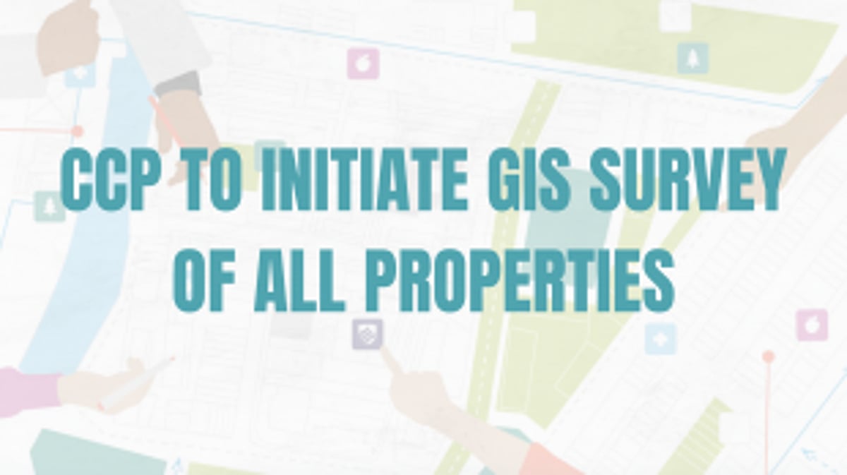 CCP to initiate GIS survey of all properties