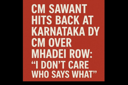 CM Sawant Hits Back at Karnataka Dy CM Over Mhadei Row: “I Don’t Care Who Says What”