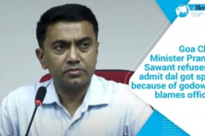 CM refuses to admit dal got spoilt because of godowns; blames officers