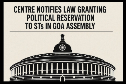 Centre Notifies Law Granting Political Reservation to STs in Goa Assembly