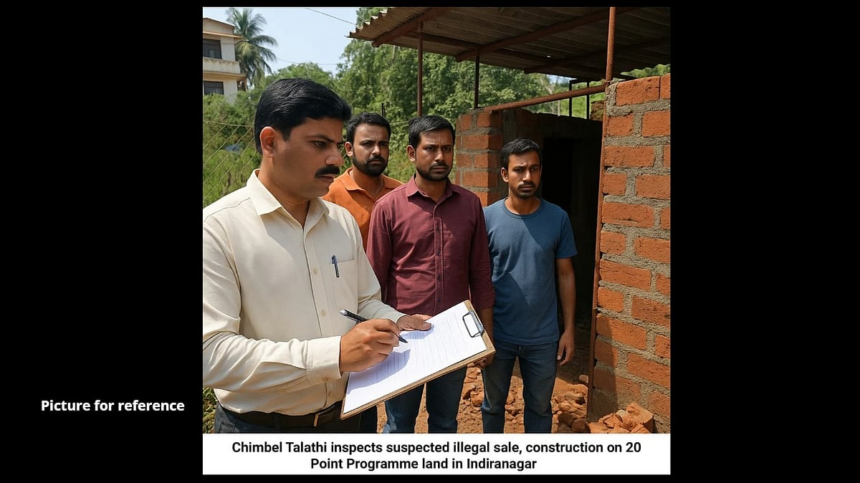 Chimbel Talathi Inspects Suspected Illegal Sale, Construction on 20-Point Programme Land in Indiranagar 1 Chimbel Talathi Inspects Suspected Illegal Sale, Construction on 20-Point Programme Land in Indiranagar