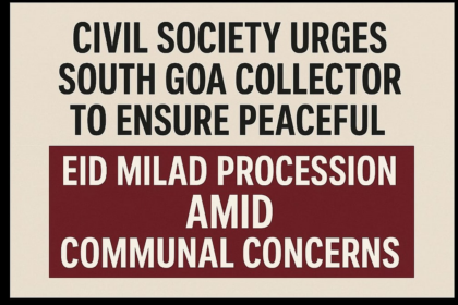 Civil Society Urges South Goa Collector to Ensure Peaceful Eid Milad Procession Amid Communal Concerns