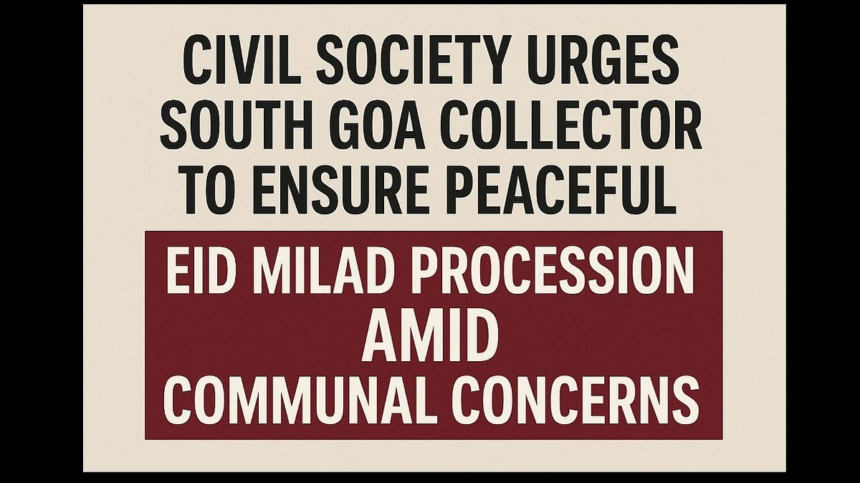 Civil Society Urges South Goa Collector to Ensure Peaceful Eid Milad Procession Amid Communal Concerns 1 Civil Society Urges South Goa Collector to Ensure Peaceful Eid Milad Procession Amid Communal Concerns
