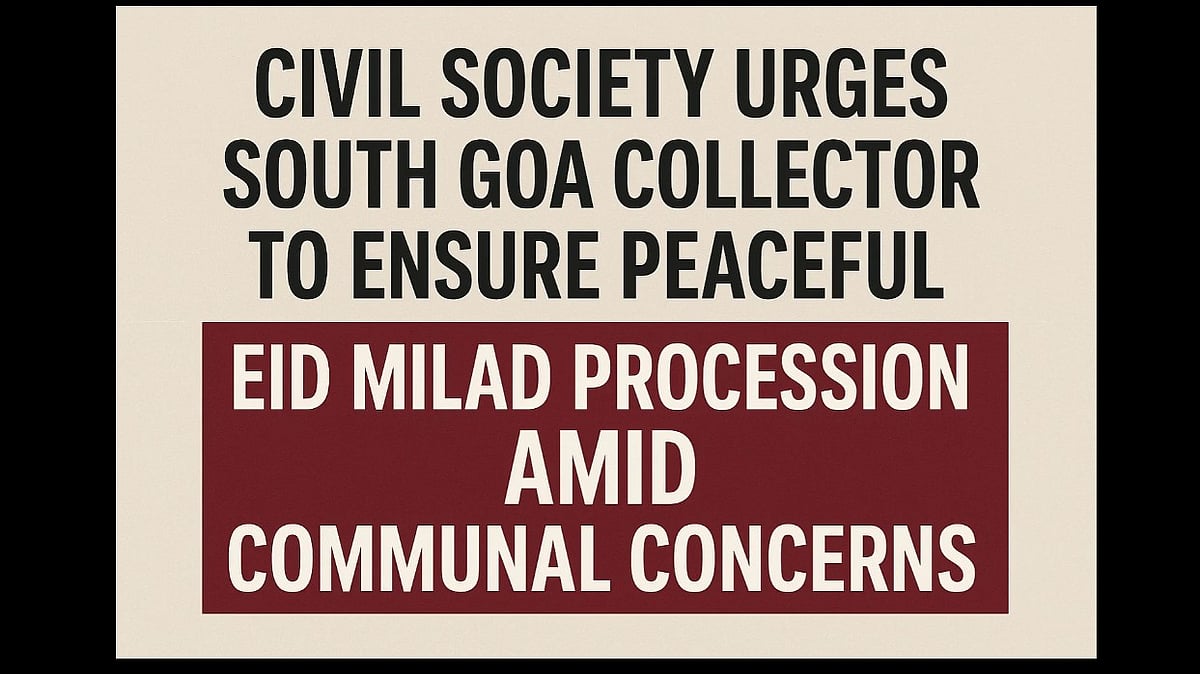 Civil Society Urges South Goa Collector to Ensure Peaceful Eid Milad Procession Amid Communal Concerns