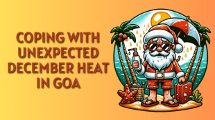 Coping with Unexpected December Heat in Goa: A Survival Guide for Locals and Visitors