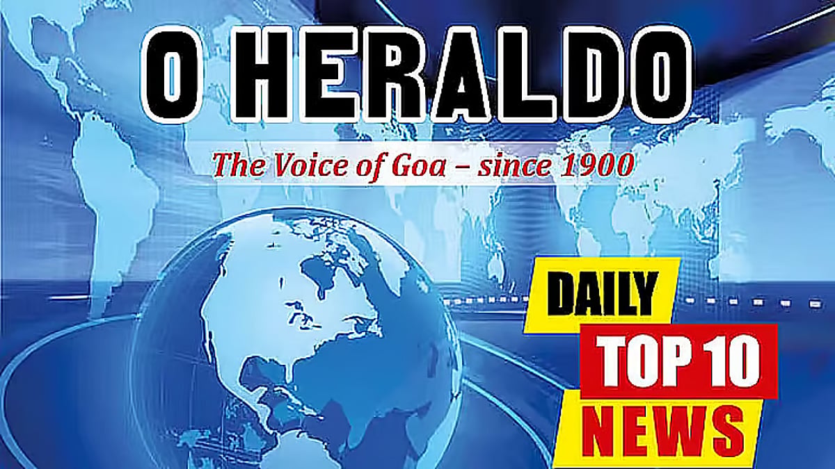 Daily10@Herald: Bicholim Murder Sparks Outrage; Goa Govt Denies Curchorem Named as Third District HQ