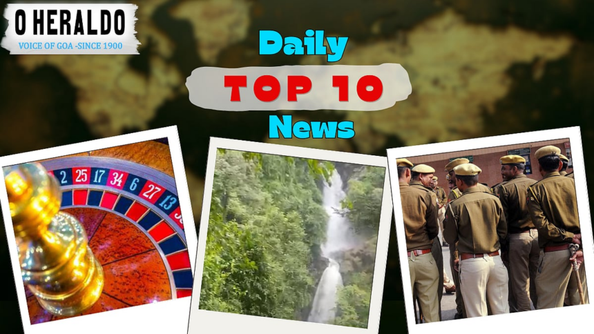 Daily10@Herald: Online Gambling Chaos Grips Goa; Netravali Tightens Rules for Tourists This Monsoon 1 Daily10@Herald: Online Gambling Chaos Grips Goa; Netravali Tightens Rules for Tourists This Monsoon