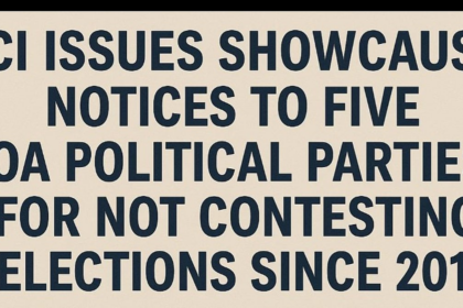 ECI Issues Showcause Notices to Five Goan Political Parties for Election Inactivity