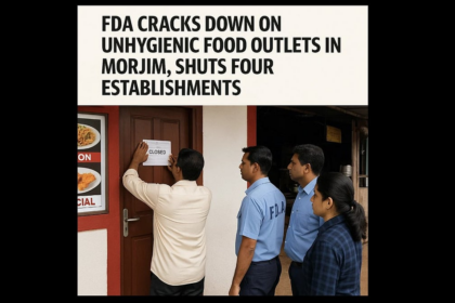 FDA Cracks Down on Unhygienic Food Outlets in Morjim, Shuts Four Establishments