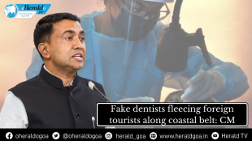 Fake dentists fleecing foreign tourists along coastal belt: CM 1 Fake dentists fleecing foreign tourists along coastal belt: CM