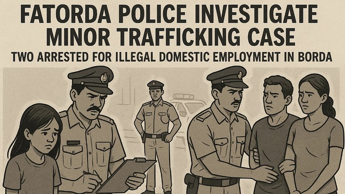 Fatorda Police Investigate Minor Trafficking Case, Two Arrested for Illegal Domestic Employment in Borda