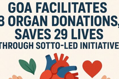 Goa Facilitates 8 Organ Donations, Saves 29 Lives Through SOTTO-Led Initiative