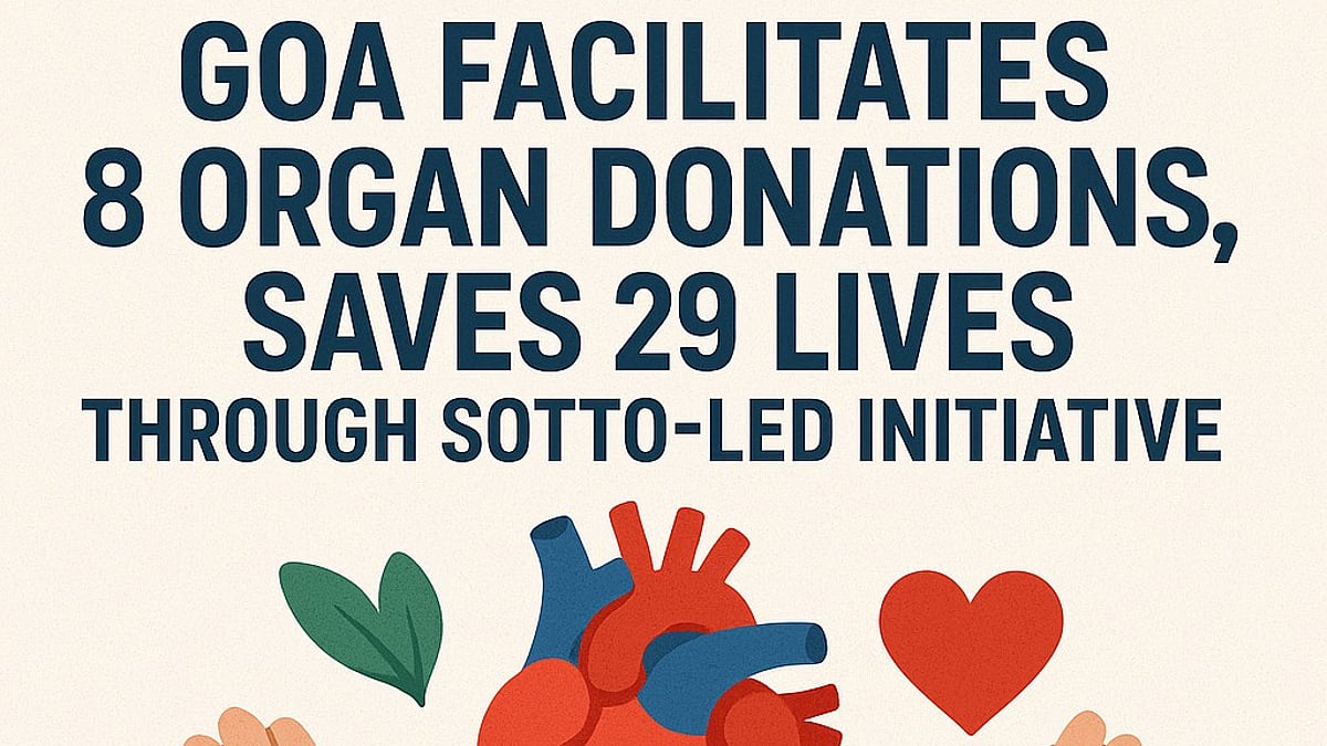 Goa Facilitates 8 Organ Donations, Saves 29 Lives Through SOTTO-Led Initiative