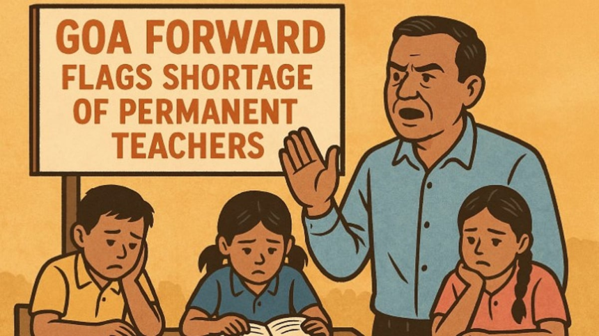 Goa Forward Flags Shortage of Permanent Teachers, Warns of Impact on Students’ Education
