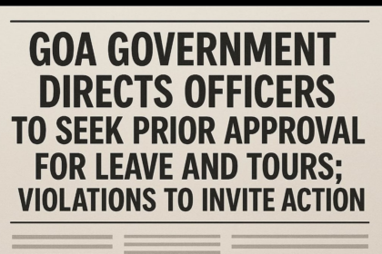 Goa Government Directs Officers to Seek Prior Approval for Leave and Tours; Violations to Invite Action
