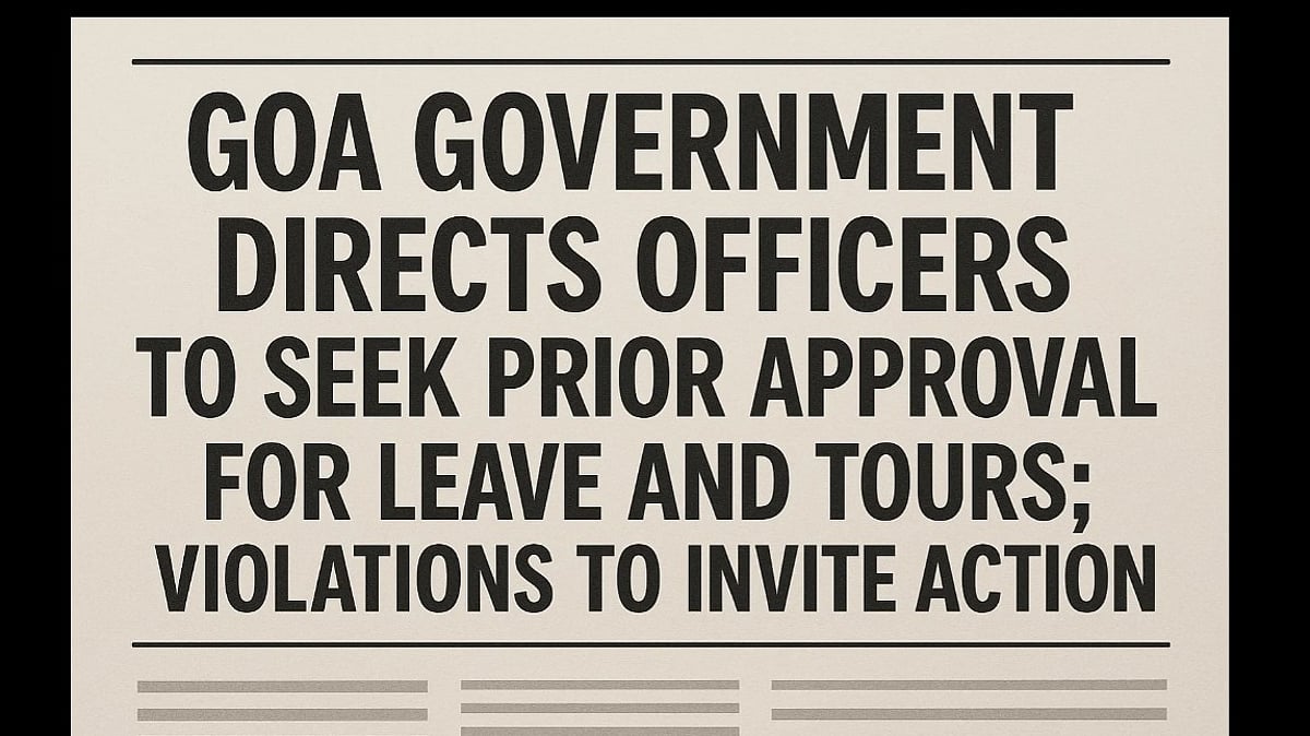 Goa Government Directs Officers to Seek Prior Approval for Leave and Tours; Violations to Invite Action