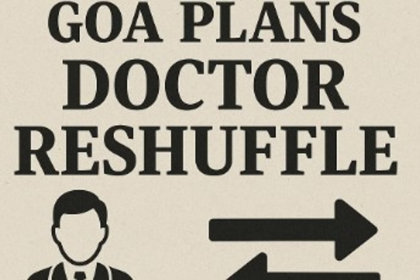 Goa Govt Plans Doctor Reshuffle, Boosts Salaries and Rural Postings