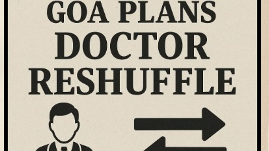 Goa Govt Plans Doctor Reshuffle, Boosts Salaries and Rural Postings 1 Goa Govt Plans Doctor Reshuffle, Boosts Salaries and Rural Postings