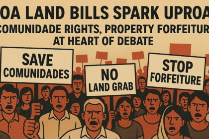 Goa Land Bills Spark Uproar: Comunidade Rights, Property Forfeiture at Heart of Debate