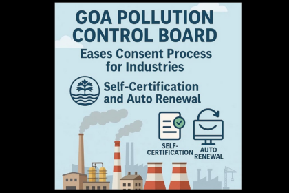 Goa Pollution Control Board Eases Consent Process for Industries with Self-Certification and Auto Renewal