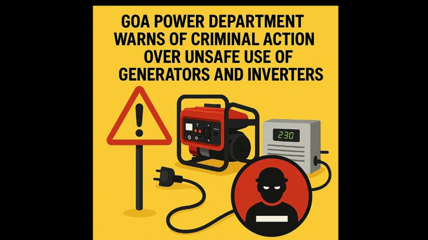 Goa Power Department Warns of Criminal Action Over Unsafe Use of Generators and Inverters 1 Goa Power Department Warns of Criminal Action Over Unsafe Use of Generators and Inverters