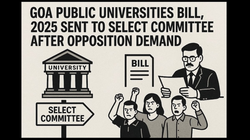 Goa Public Universities Bill, 2025 Sent to Select Committee After Opposition Demand 1 Goa Public Universities Bill, 2025 Sent to Select Committee After Opposition Demand
