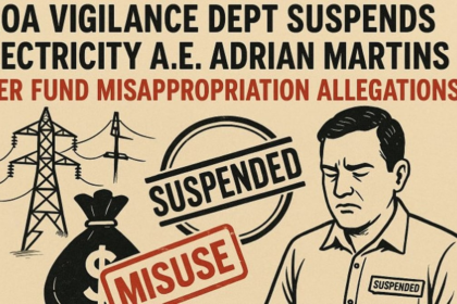 Goa Vigilance Dept Suspends Electricity A.E. Adrian Martins Over Fund Misappropriation Allegations