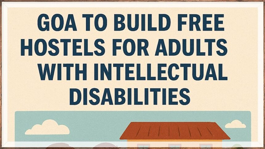 Goa to Build Free Hostels for Adults with Intellectual Disabilities, Says CM Pramod Sawant 1 Goa to Build Free Hostels for Adults with Intellectual Disabilities, Says CM Pramod Sawant