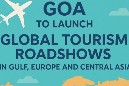 Goa to Launch Global Tourism Roadshows in Gulf, Europe, and Central Asia