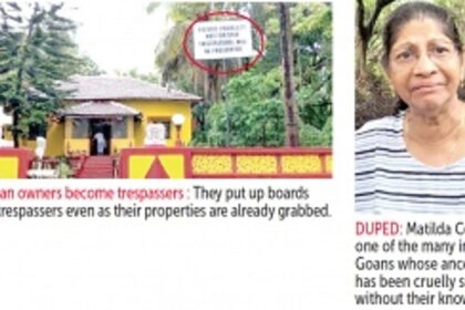 Goans made ‘trespassers’ in their own properties:  Their inheritance stolen, and their future buried