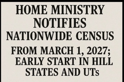 Home Ministry Notifies Nationwide Census from March 1, 2027; Early Start in Hill States and UTs