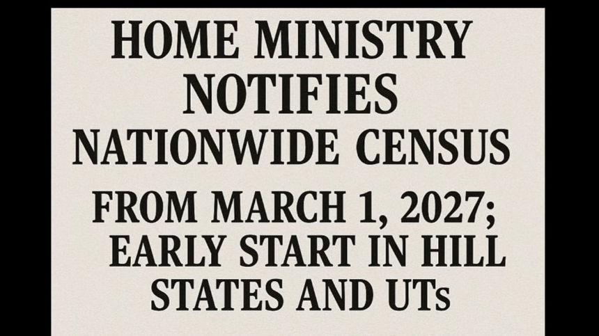 Home Ministry Notifies Nationwide Census from March 1, 2027; Early Start in Hill States and UTs 1 Home Ministry Notifies Nationwide Census from March 1, 2027; Early Start in Hill States and UTs
