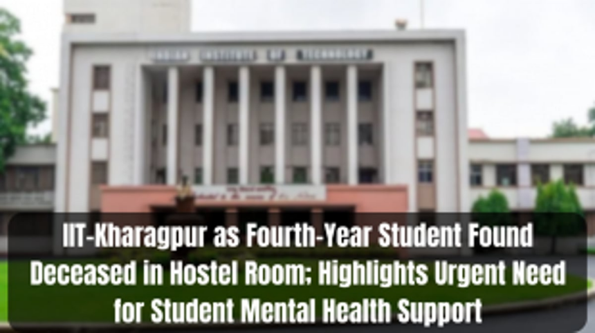 IIT-Kharagpur as Fourth-Year Student Found Deceased in Hostel Room; Highlights Urgent Need for Student Mental Health Support