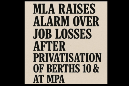 MLA Raises Alarm Over Job Losses After Privatisation of Berths 10 & 11 at MPA