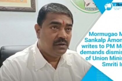 MLA Sankalp Amonkar writes to PM Modi, demands dismissal of Union Minister Smriti Irani
