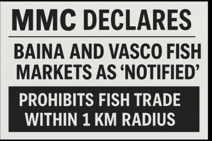 MMC Declares Baina and Vasco Fish Markets as “Notified,” Prohibits Fish Trade Within 1 km Radius