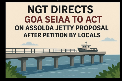 NGT Directs Goa SEIAA to Act on Assolda Jetty Proposal After Petition by Locals
