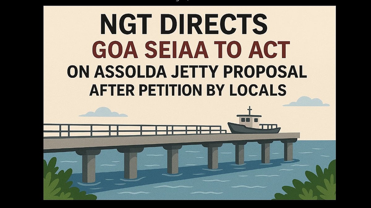 NGT Directs Goa SEIAA to Act on Assolda Jetty Proposal After Petition by Locals