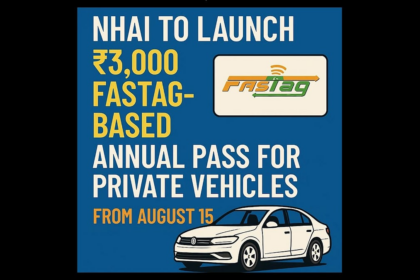 NHAI to Launch ₹3,000 FASTag-Based Annual Pass for Private Vehicles from August 15