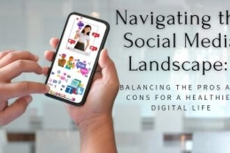 Navigating the Social Media Landscape: Balancing the Pros and Cons for a Healthier Digital Life