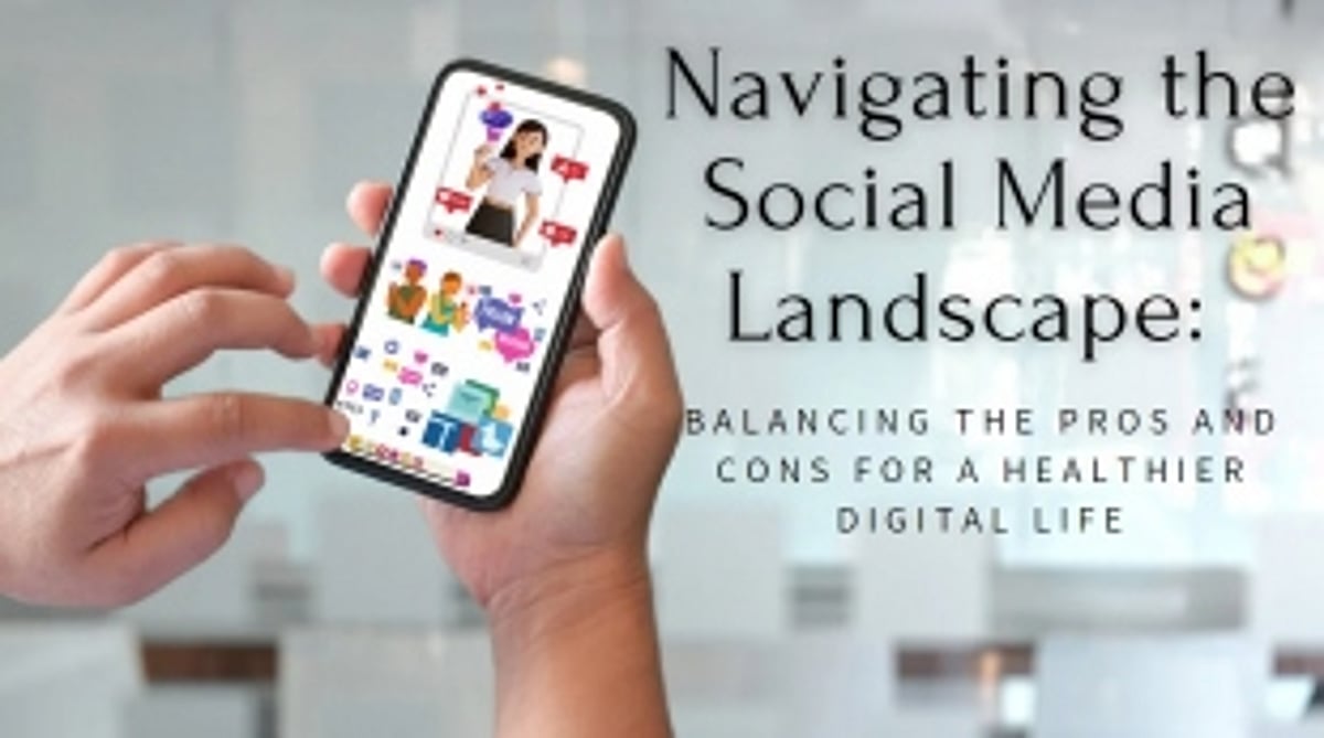 Navigating the Social Media Landscape: Balancing the Pros and Cons for a Healthier Digital Life