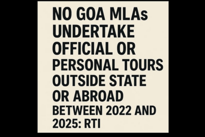 No Goa MLAs Undertook Official or Personal Tours Outside State or Abroad Between 2022 and 2025: RTI